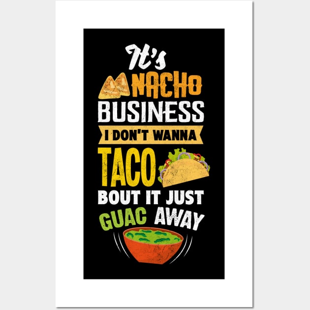 Funny It’s Nacho Business - Taco Burrito Tortilla Wall Art by merchmafia